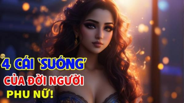 4 cái sướng của phụ nữ, có 1/4 thôi phúc lộc đầy tay, Tình - Tiền tự đến